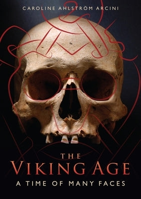 The Viking Age: A Time of Many Faces by Arcini, Caroline Ahlström