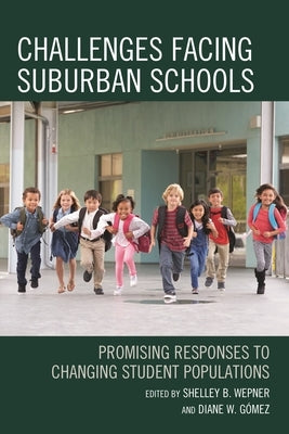 Challenges Facing Suburban Schools: Promising Responses to Changing Student Populations by Wepner, Shelley B.