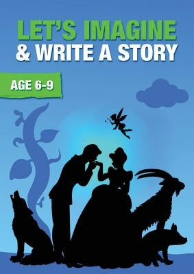 Let's Imagine And Write A Story (6-9 years): Time To Read And Write Series by Jones, Sally