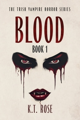 Blood: A Vampire Horror Novel by Rose, K. T.