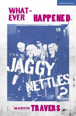 Whatever Happened to the Jaggy Nettles? by Travers, Martin