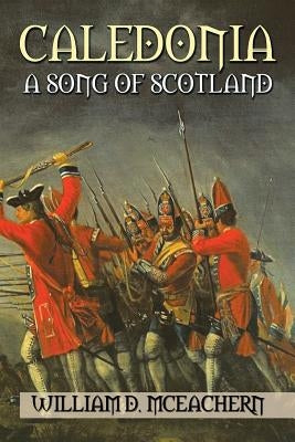 Caledonia: A Song of Scotland by McEachern, William D.