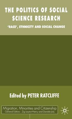 The Politics of Social Science Research: Race, Ethnicity and Social Change by Ratcliffe, P.