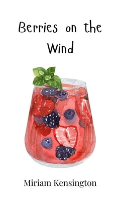 Berries on the Wind by Kensington, Miriam