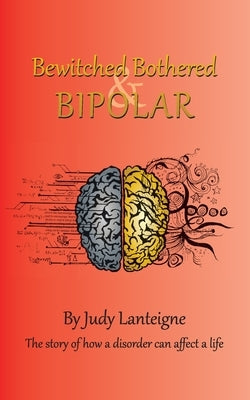 Bewitched Bothered and Bipolar by Lanteigne, Judy