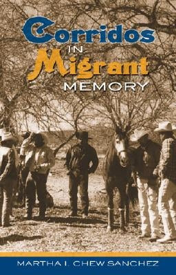 Corridos in Migrant Memory by Sánchez, Martha I. Chew
