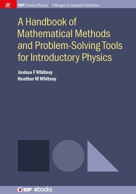 A Handbook of Mathematical Methods and Problem-Solving Tools for Introductory Physics by Whitney, Joshua F.