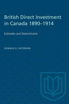 British Direct Investment in Canada 1890-1914: Estimates and Determinants by Paterson, Donald G.