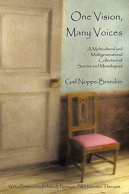 One Vision, Many Voices: A Multicultural and Multigenerational Collection of Scenes and Monologues by Noppe-Brandon, Gail