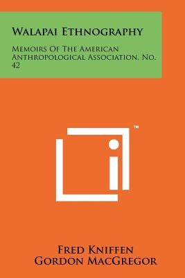 Walapai Ethnography: Memoirs Of The American Anthropological Association, No. 42 by Kniffen, Fred