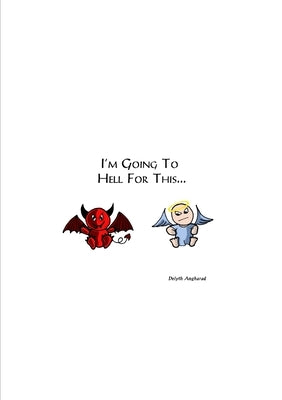 I'm Going To Hell For This... by Angharad, Delyth