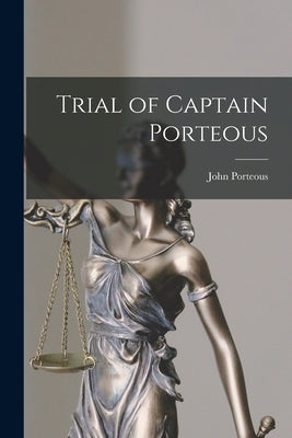 Trial of Captain Porteous by Porteous, John