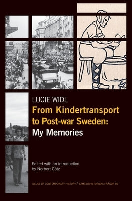 From Kindertransport to Post-war Sweden: My Memories by Widl, Lucie