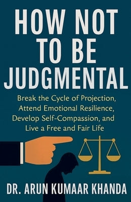 How Not to Be Judgmental by Khanda, Arun Kumaar