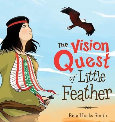 The Vision Quest of Little Feather by Smith, Reta Hucks