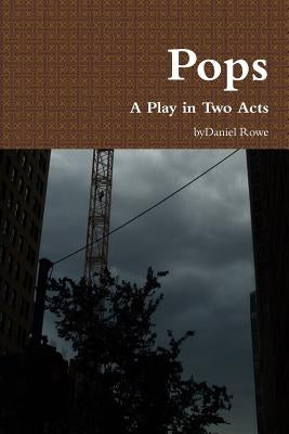Pops, A Play in Two Acts by Rowe, Daniel