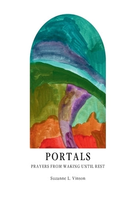 Portals: Prayers from Waking Until Rest by Vinson, Suzanne L.