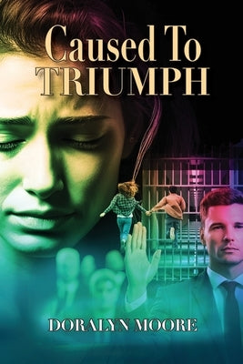 Caused to Triumph by Moore, Doralyn