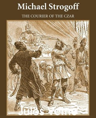 Michael Strogoff: The Courier of the Czar by Verne, Jules