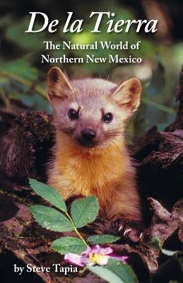 De La Tierra: The Natural World of Northern New Mexico by Tapia, Steve