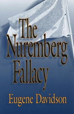 The Nuremberg Fallacy by Davidson, Eugene