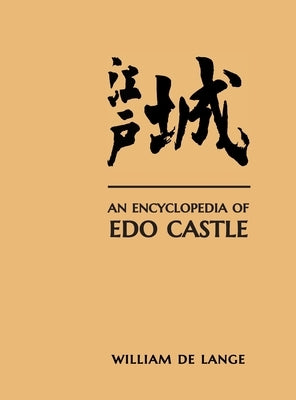 An Encyclopedia of Edo Castle by De Lange, William