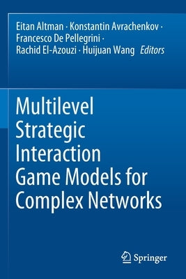 Multilevel Strategic Interaction Game Models for Complex Networks by Altman, Eitan