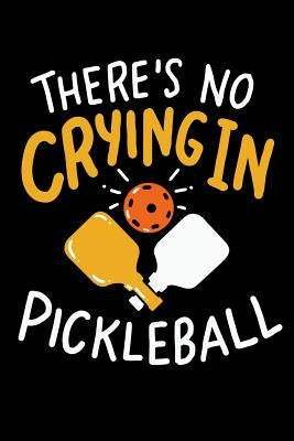 There's No Crying In Pickleball: 120 Pages I 6x9 I Music Sheet I Funny Pickleball Gifts for Sport Enthusiasts by Notebooks, Funny