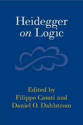 Heidegger on Logic by Casati, Filippo