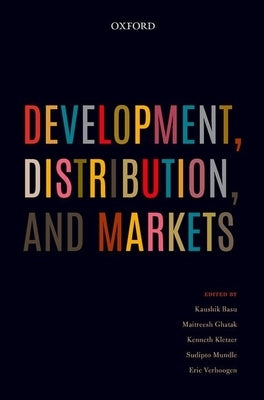 Development, Distribution, and Markets by Basu, Kaushik
