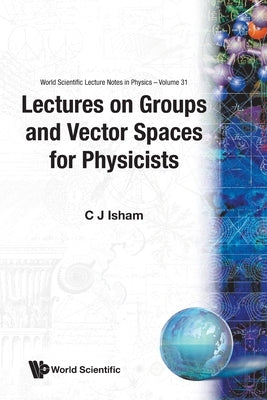 Groups & Vector Spaces for Physic..(V31) by Isham C J