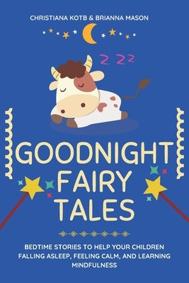 Goodnight Fairy Tales: Bedtime stories to help your children falling asleep, feeling calm, and learning mindfulness by Mason, Brianna