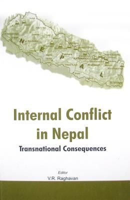 Internal Conflict in Nepal: Transnational Consequences by Raghavan, V. R.
