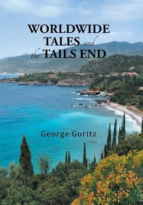 Worldwide Tales and the Tails End by Goritz, George