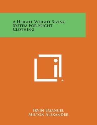 A Height-Weight Sizing System for Flight Clothing by Emanuel, Irvin