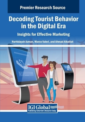 Decoding Tourist Behavior in the Digital Era: Insights for Effective Marketing by Azman, Norhidayah