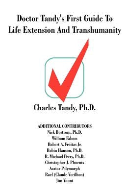 Doctor Tandy's First Guide to Life Extension and Transhumanity by Tandy, Charles
