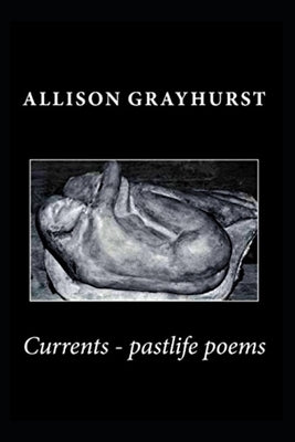 Currents - pastlife poems by Grayhurst, Allison