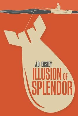 Illusion of Splendor by Easley, J. D.