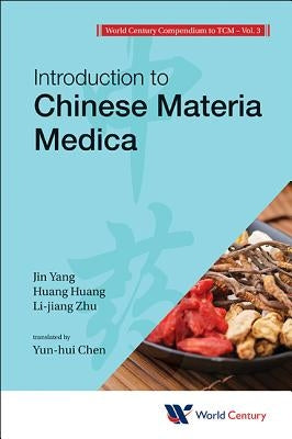 World Century Compendium to Tcm - Volume 3: Introduction to Chinese Materia Medica by Yang, Jin
