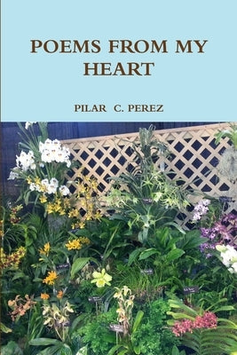 Poems from My Heart by Perez, Pilar C.