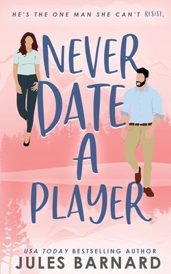 Never Date A Player by Barnard, Jules