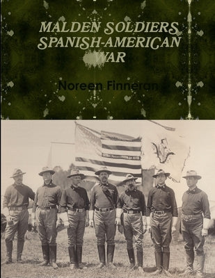 Malden Soldiers Spanish-American War by Finneran, Noreen