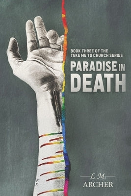 Paradise in Death: Book Three of the Take me to Church Series by Archer, L. M.