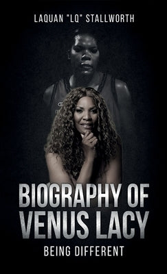 Biography of Venus Lacy - Being Different by Stallworth, Laquan