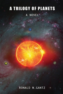 A Trilogy of Planets by Gantz, Ronald W.