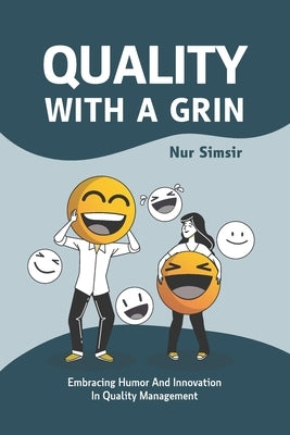 Quality with a Grin: Embracing Humor and Innovation in Quality Management by Simsir, Selda Nur