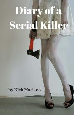Diary of A Serial Killer by Mariano, Nick