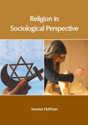 Religion in Sociological Perspective by Huffman, Seamus