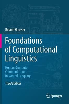 Foundations of Computational Linguistics: Human-Computer Communication in Natural Language by Hausser, Roland